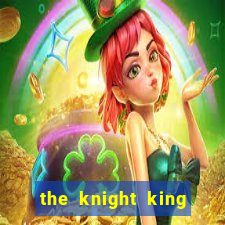 the knight king who returned with a god pt br