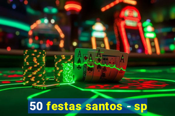 50 festas santos - sp