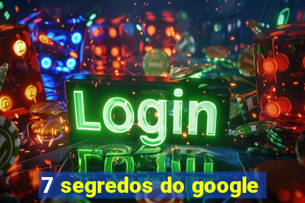 7 segredos do google