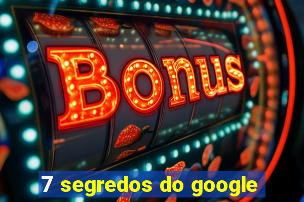 7 segredos do google