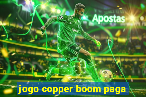 jogo copper boom paga