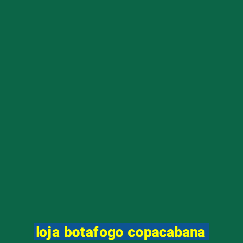 loja botafogo copacabana