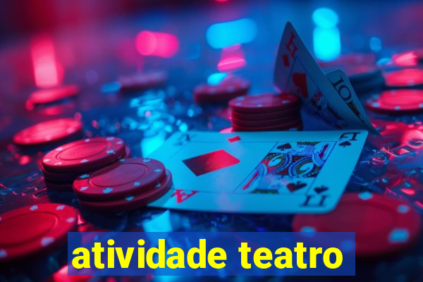 atividade teatro