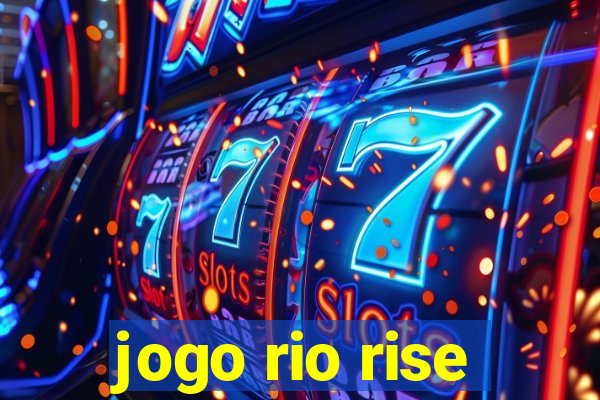 jogo rio rise