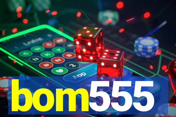 bom555