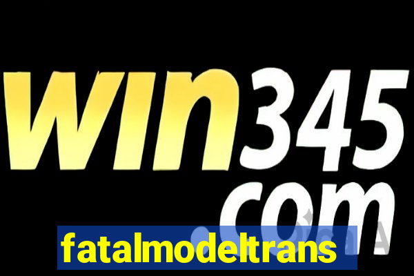 fatalmodeltransex