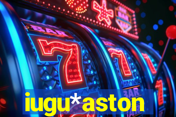 iugu*aston