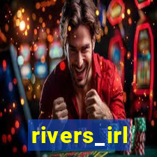 rivers_irl