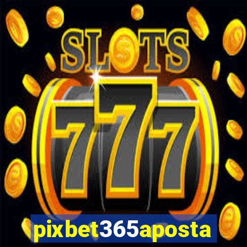 pixbet365aposta